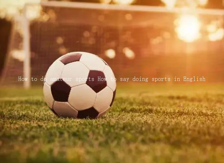 How to do amateur sports How to say doing sports in English