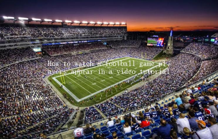 How to watch a football game players appear in a video tutorial