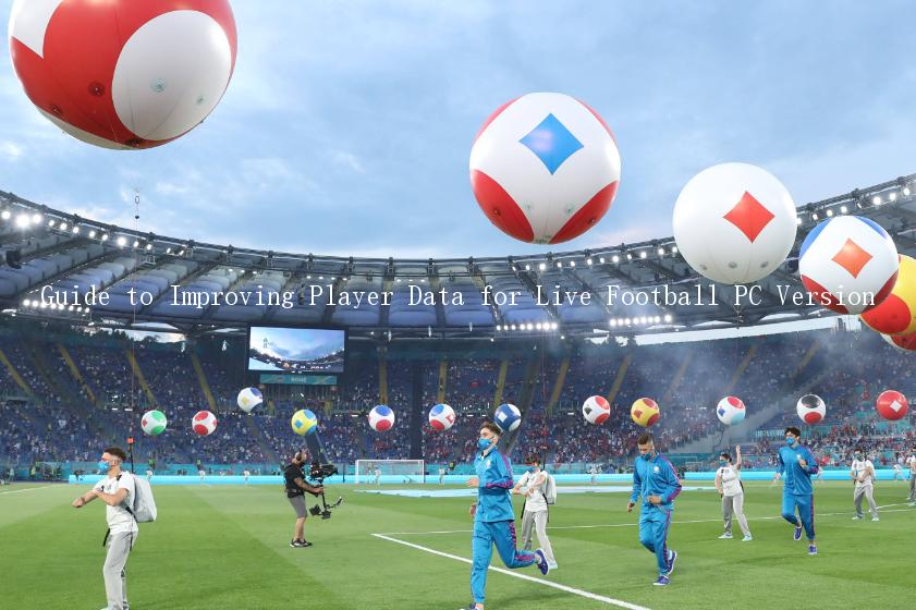 Guide to Improving Player Data for Live Football PC Version