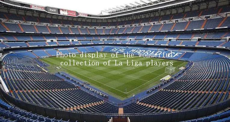 Photo display of the wonderful collection of La Liga players